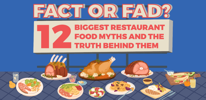Fact or Fad? 12 Biggest Restaurant Food Myths and the Truth Behind Them